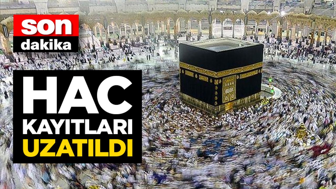 Hac ön kayıt ve kayıt güncelleme işlemleri 21 Eylül'e kadar uzatıldı